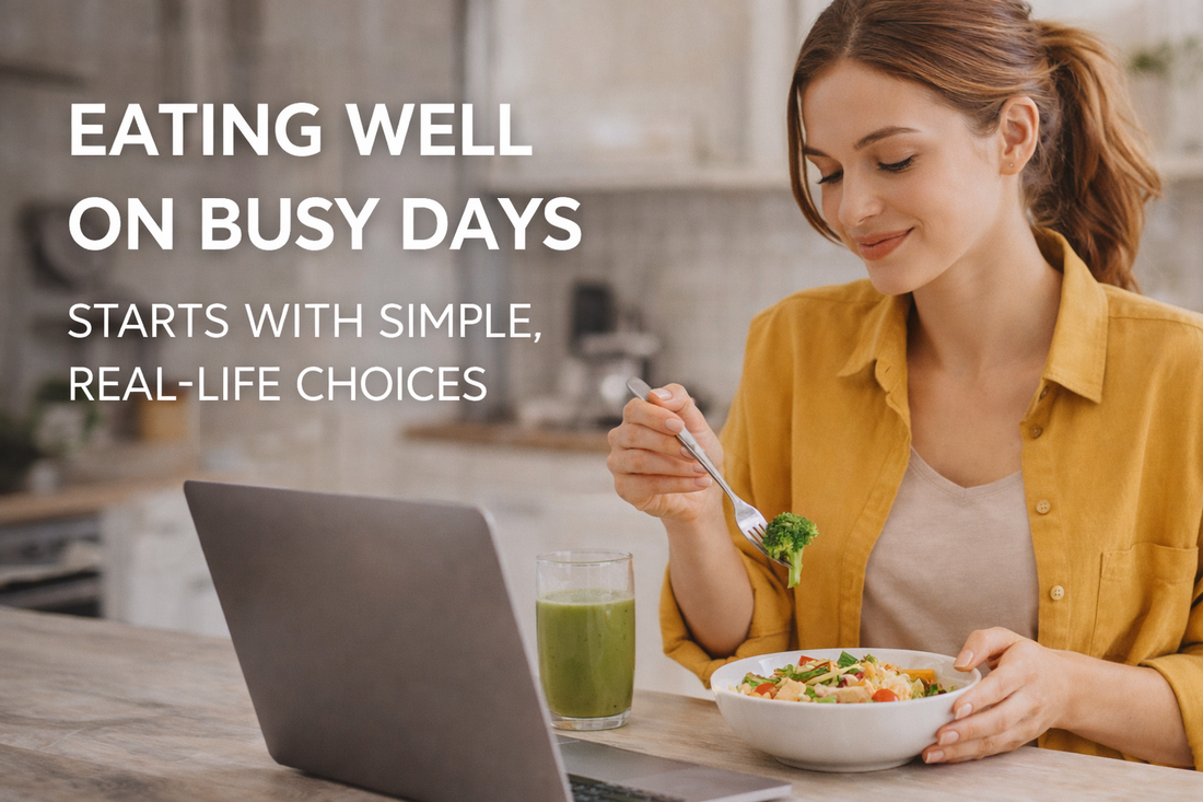 Eating Well on Busy Days Starts With Simple, Real-Life Choices