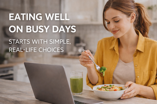 Eating Well on Busy Days Starts With Simple, Real-Life Choices
