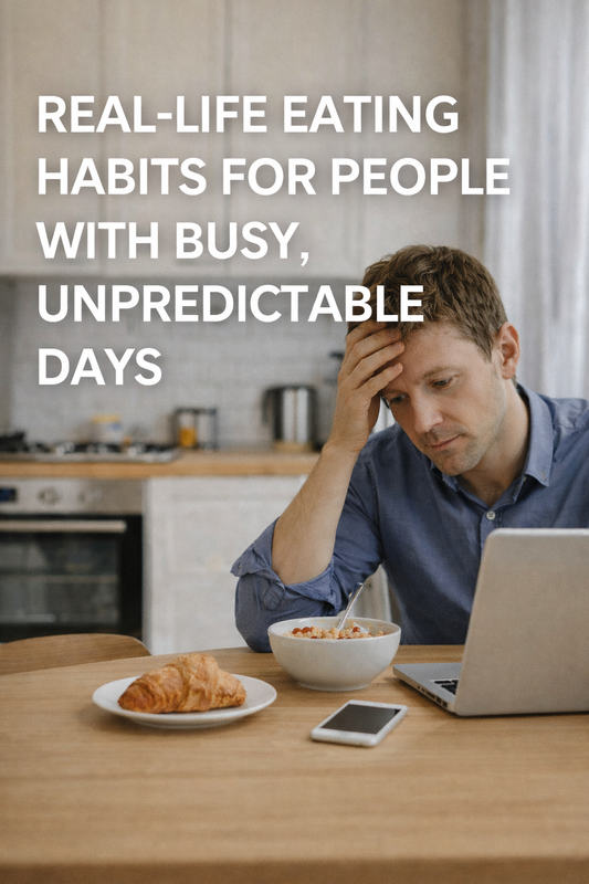 Real-Life Eating Habits for People With Busy, Unpredictable Days