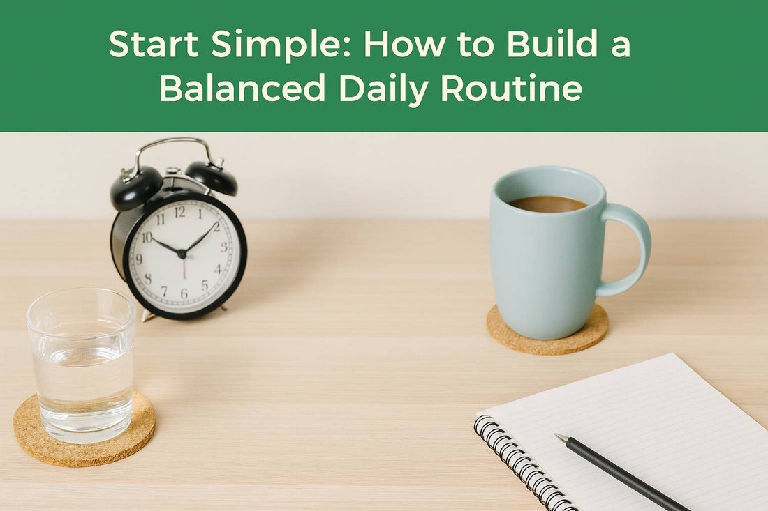 Start Simple: How to Build a Balanced Daily Routine