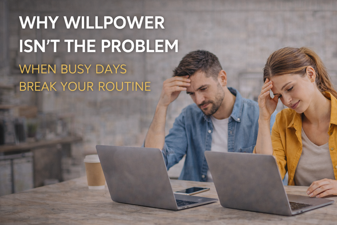 Why Willpower Isn’t the Problem When Busy Days Break Your Routine